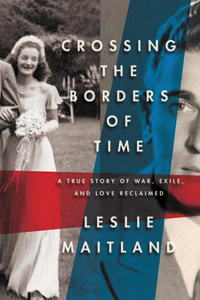 The+book+%E2%80%9CCrossing+the+Borders+of+Time%3A+A+True+Story+of+War%2C+Exile%2C+and+Love+Reclaimed%E2%80%9D%C2%A0by+Leslie+Maitland%0A