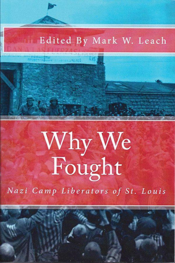 Author Mark Leach's book, ‘Why We Fought: Nazi Camp Liberators of St. Louis’ 