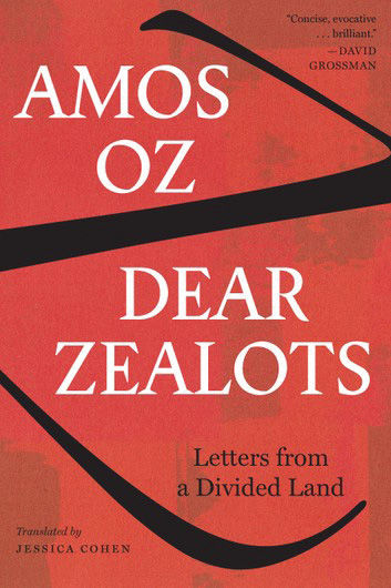 %E2%80%9CDear+Zealots%3A+Letters+from+a+Divided+Land%E2%80%9D%C2%A0by+Amoz+Oz%2C+translation+by+Jessica+Cohen%2C+Houghton+Muffin+Harcourt%2C+140+pages%2C+%2423