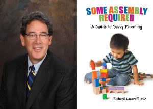 Dr. Richard Lazaroff is the author of Some Assembly Required, A Guide to Savvy Parenting.