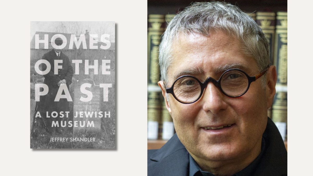 Jeffrey Shandler, Distinguished Professor in the Department of Jewish Studies at Rutgers University, is the author of Homes of the Past: A Lost Jewish Museum. (Etty Lassman; Indiana University Press)
