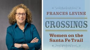 Dr. Fran Levine brings women’s forgotten stories on the Santa Fe Trail come to life