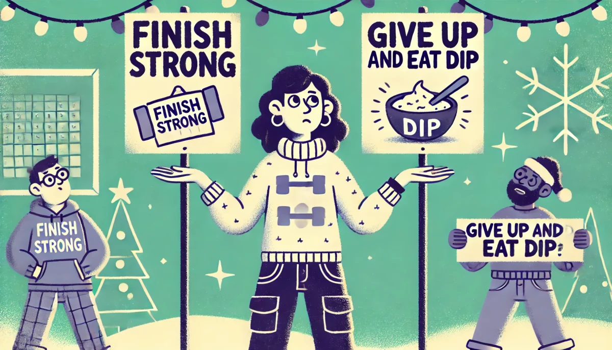 Should we finish strong or give up and eat dip for dinner? A guide.